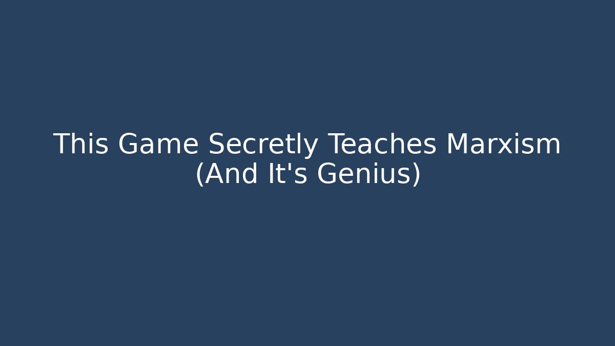 This Game Secretly Teaches Marxism (And It's Genius)