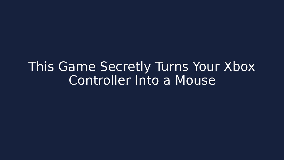 This Game Secretly Turns Your Xbox Controller Into a Mouse