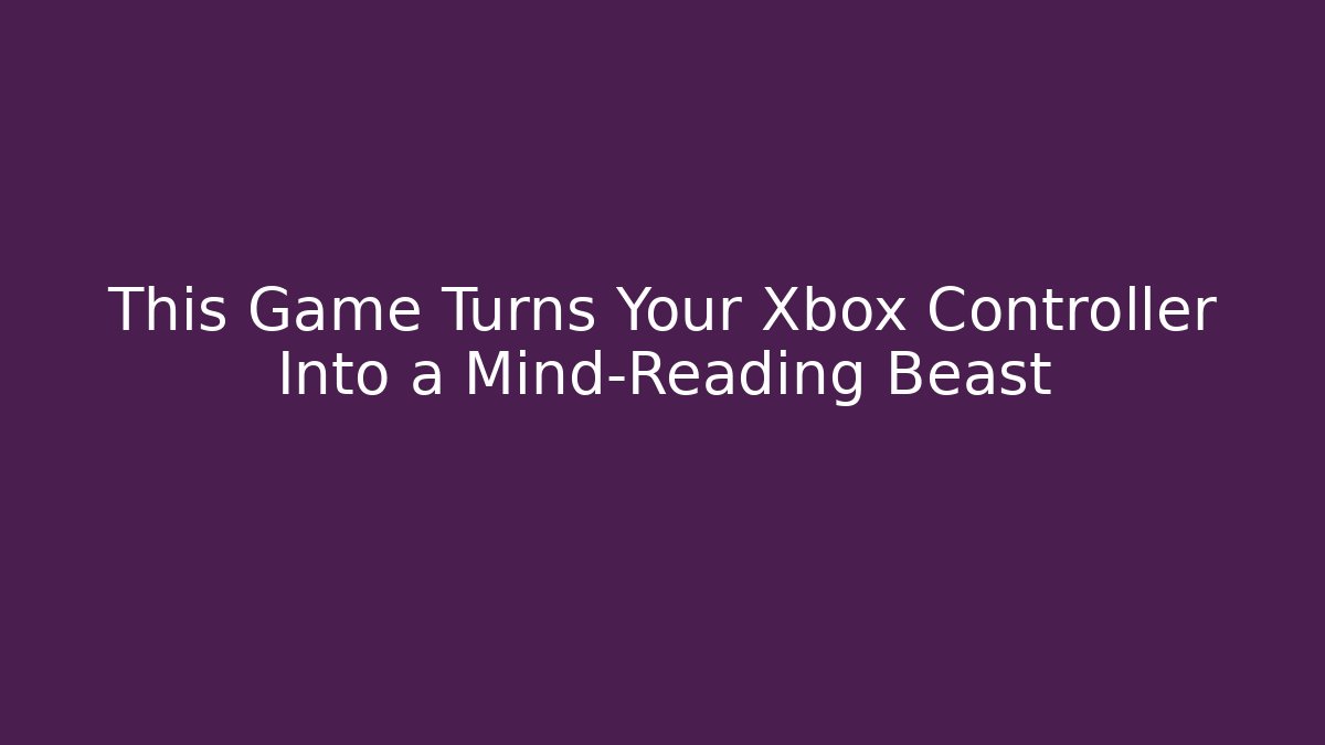 This Game Turns Your Xbox Controller Into a Mind-Reading Beast