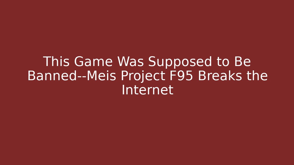 This Game Was Supposed to Be Banned—Meis Project F95 Breaks the Internet