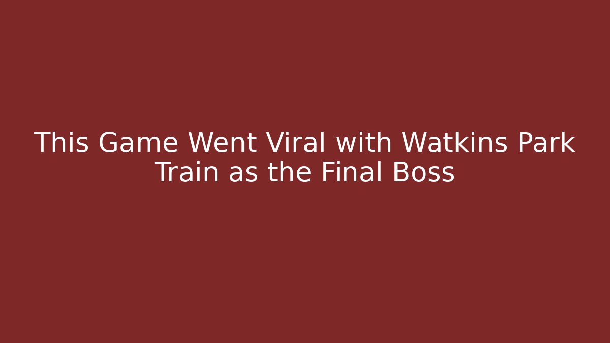 This Game Went Viral with Watkins Park Train as the Final Boss