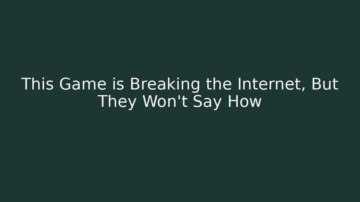 This Game is Breaking the Internet, But They Won't Say How