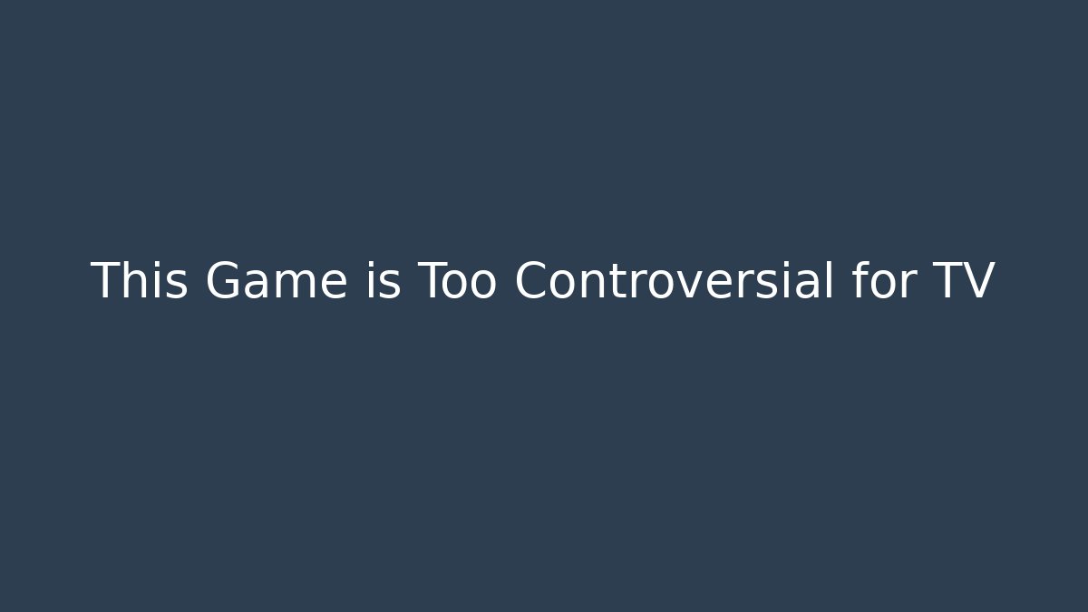 This Game is Too Controversial for TV