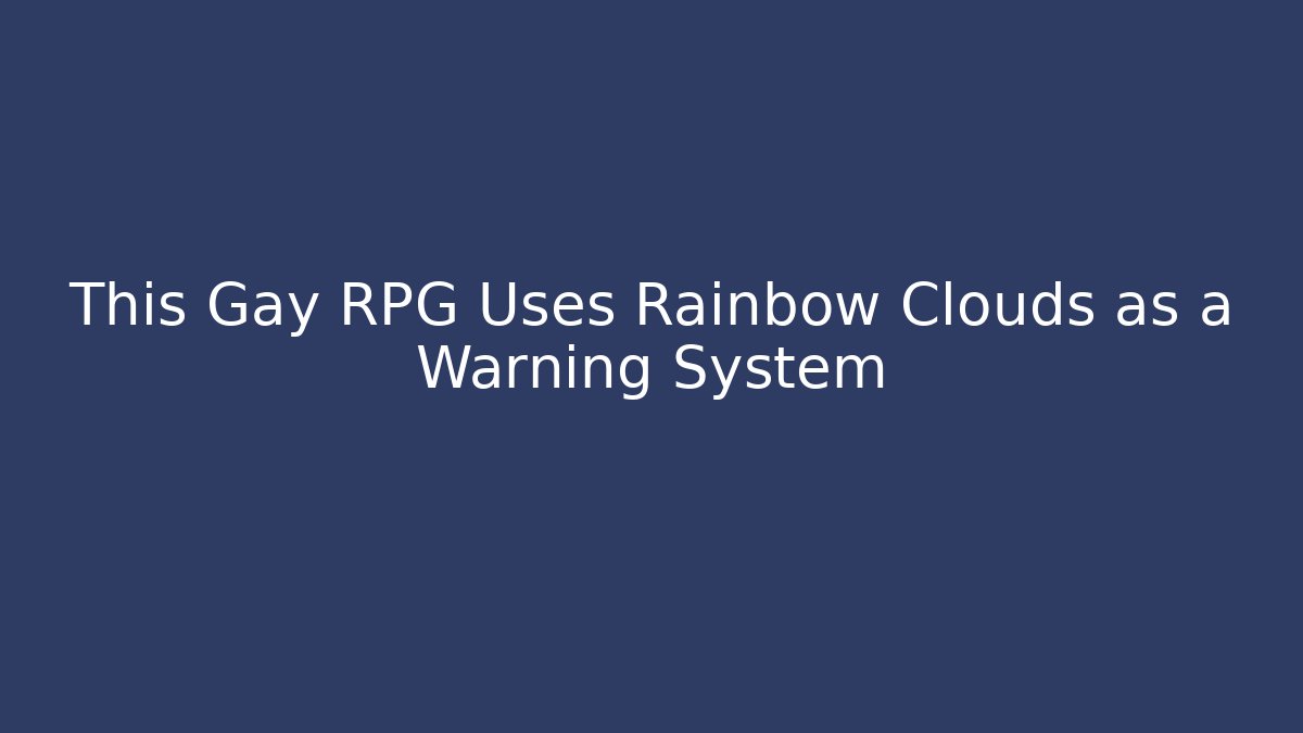 This Gay RPG Uses Rainbow Clouds as a Warning System - Vintage E-Juice