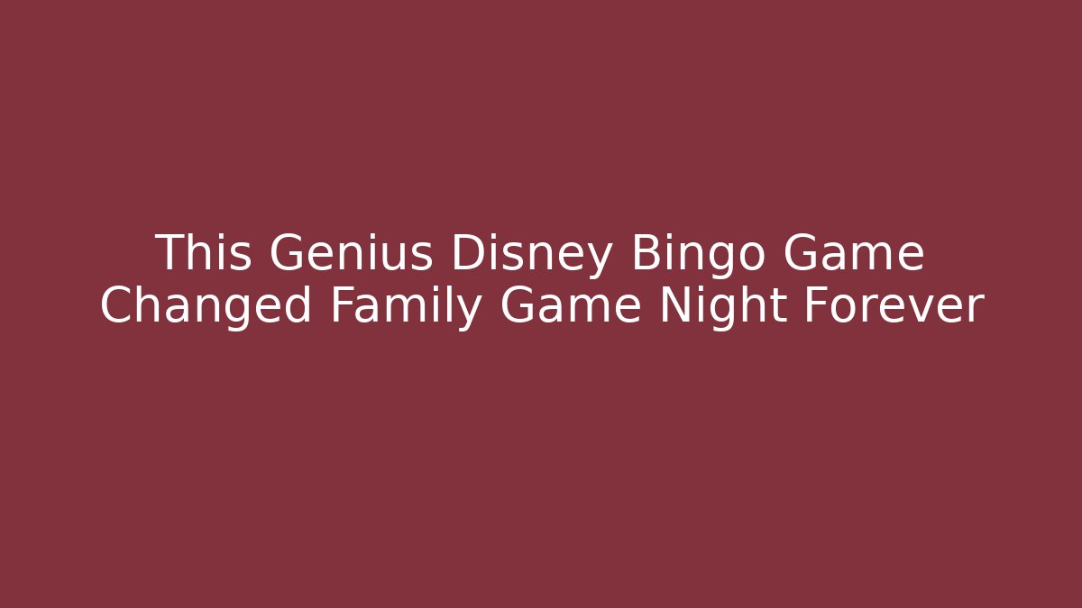 This Genius Disney Bingo Game Changed Family Game Night Forever