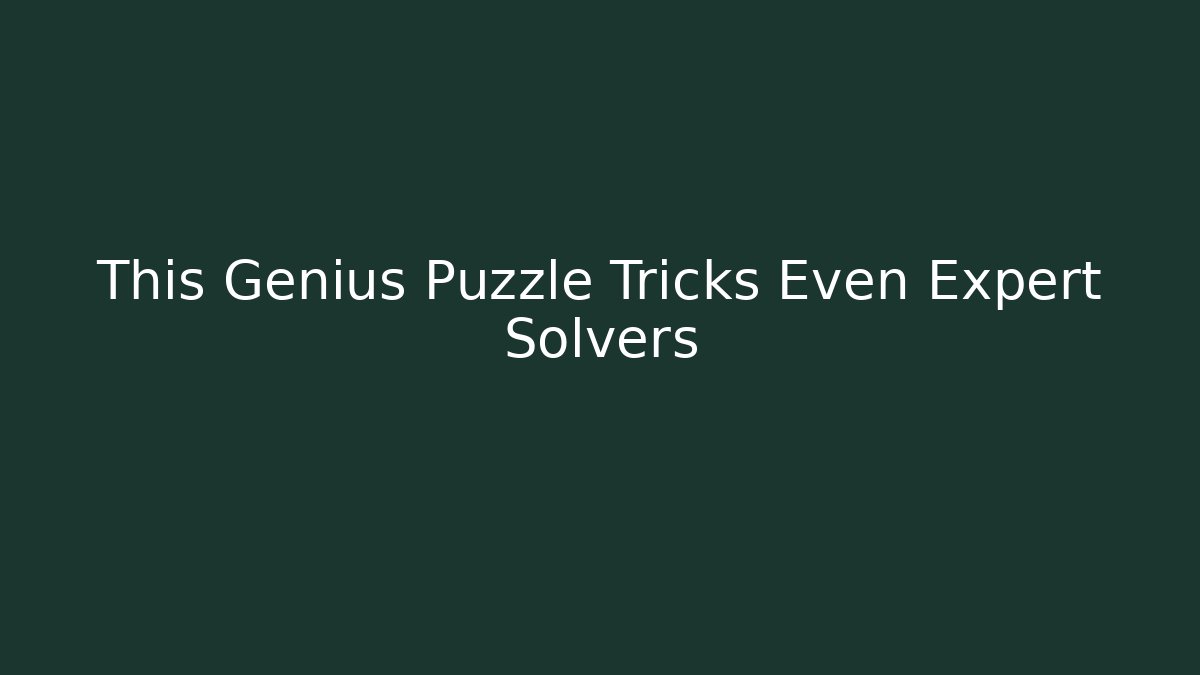 This Genius Puzzle Tricks Even Expert Solvers - Vintage E-Juice
