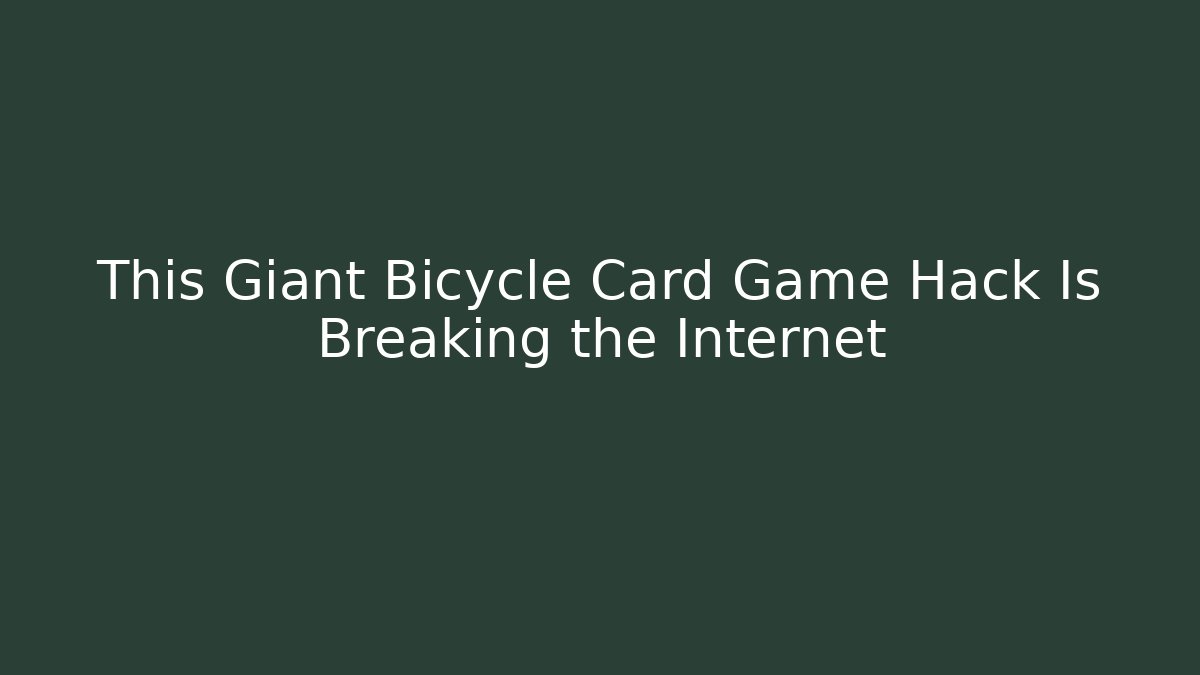 This Giant Bicycle Card Game Hack Is Breaking the Internet