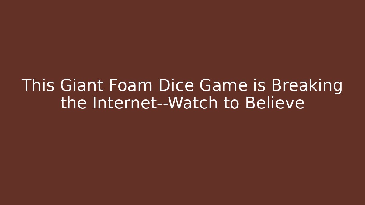 This Giant Foam Dice Game is Breaking the Internet—Watch to Believe