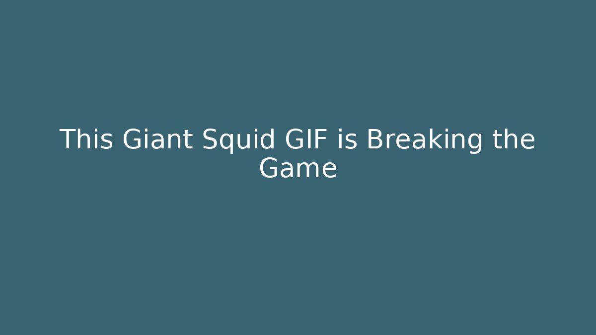 This Giant Squid GIF is Breaking the Game