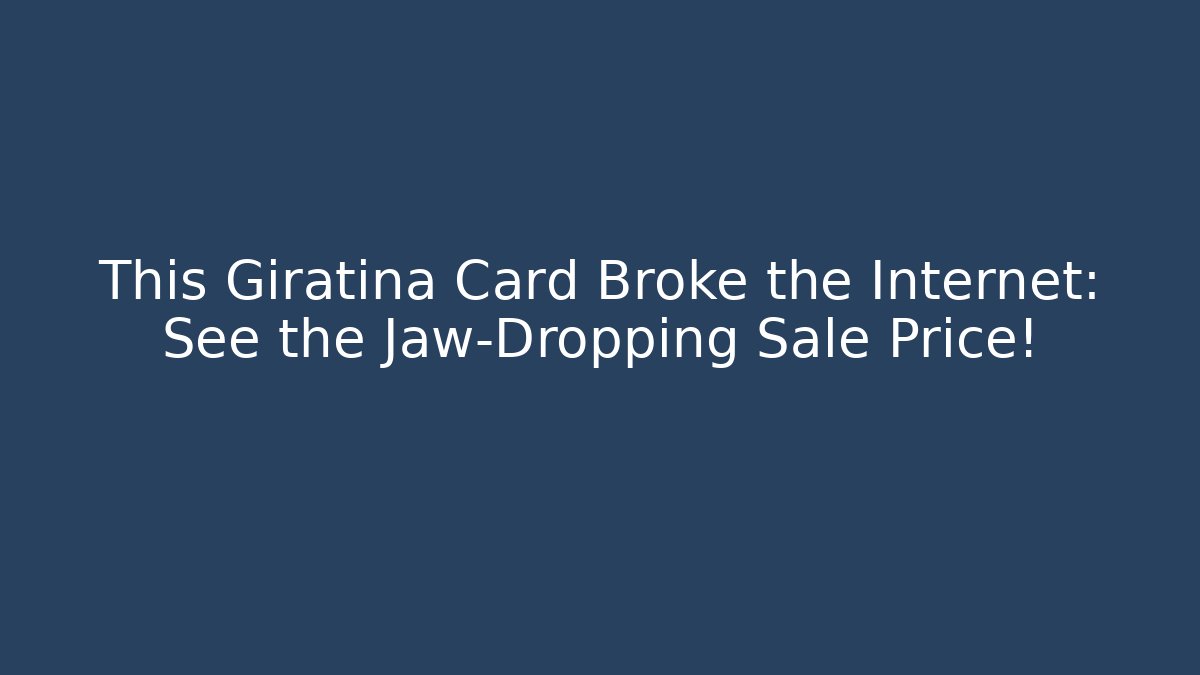 This Giratina Card Broke the Internet: See the Jaw-Dropping Sale Price!