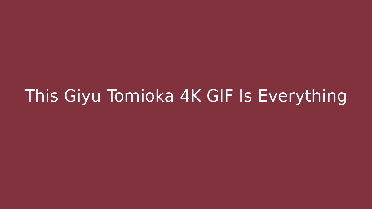 This Giyu Tomioka 4K GIF Is Everything