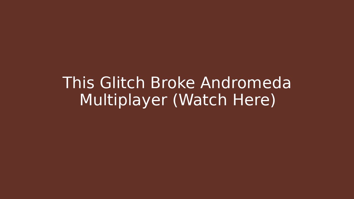 This Glitch Broke Andromeda Multiplayer (Watch Here) - Vintage E-Juice