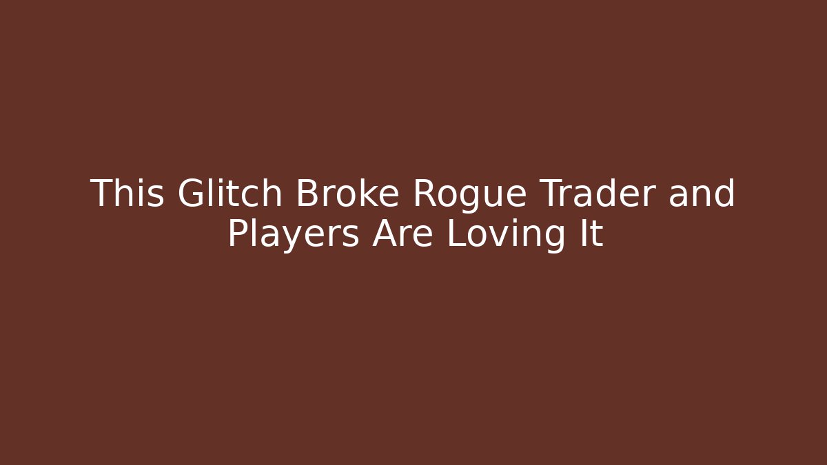 This Glitch Broke Rogue Trader and Players Are Loving It