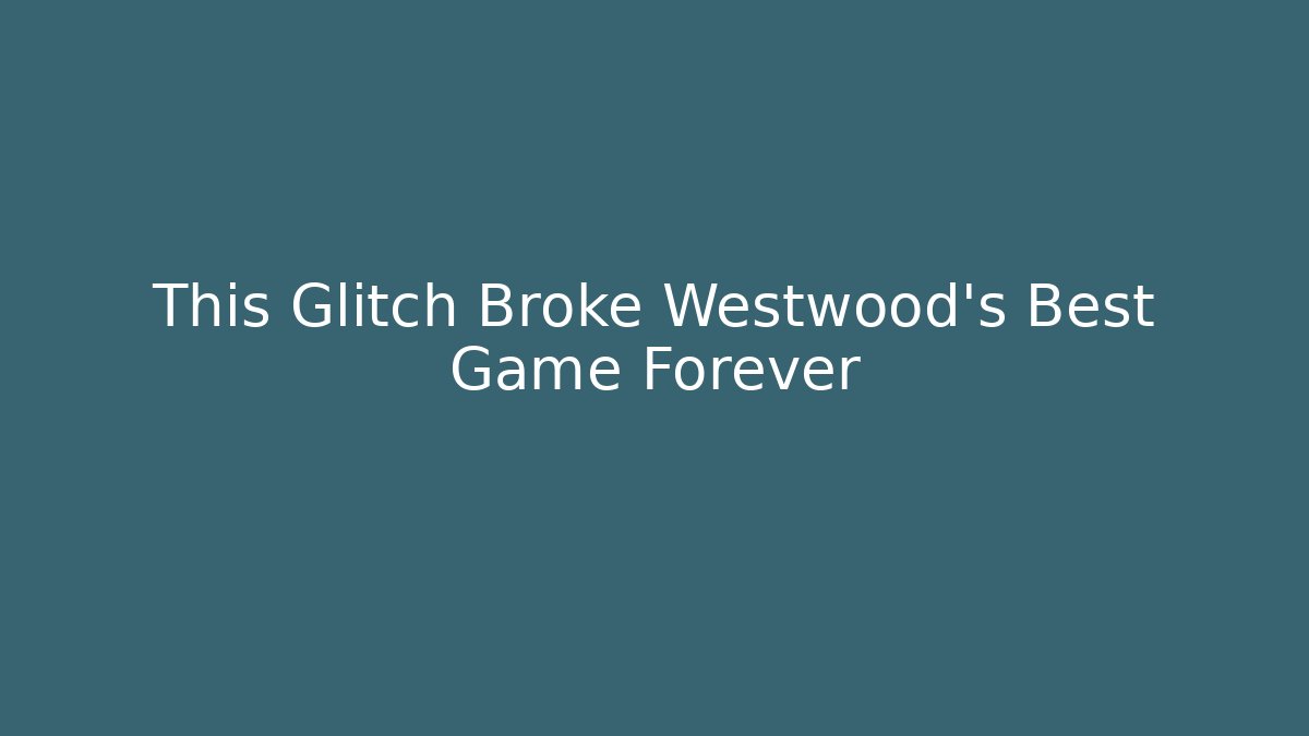 This Glitch Broke Westwood's Best Game Forever