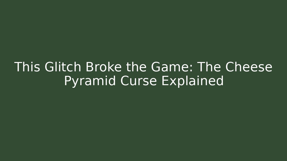 This Glitch Broke the Game: The Cheese Pyramid Curse Explained