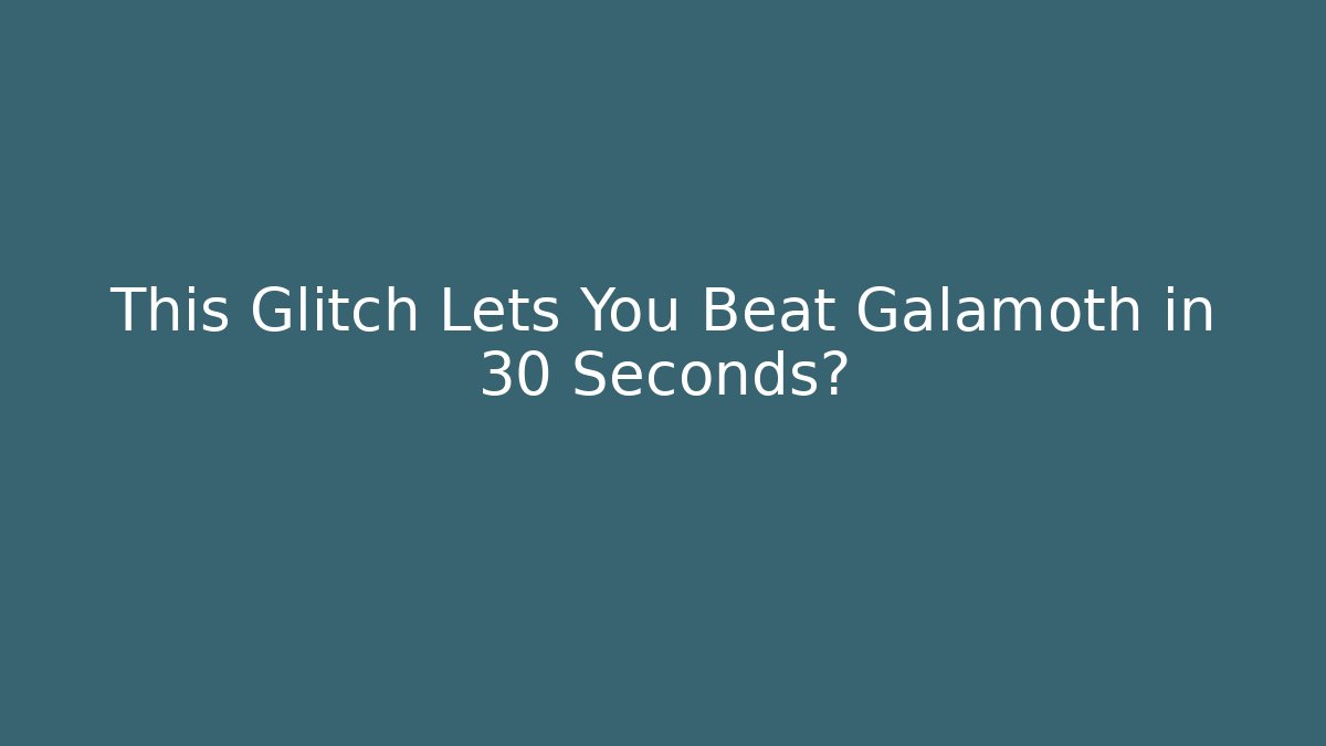 This Glitch Lets You Beat Galamoth in 30 Seconds? - Vintage E-Juice