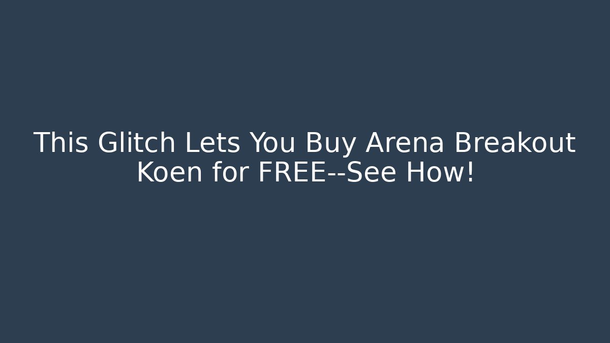 This Glitch Lets You Buy Arena Breakout Koen for FREE—See How!