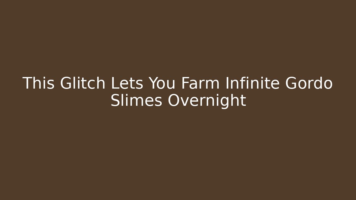 This Glitch Lets You Farm Infinite Gordo Slimes Overnight
