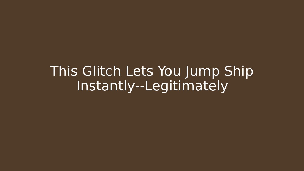 This Glitch Lets You Jump Ship Instantly—Legitimately - Vintage E-Juice