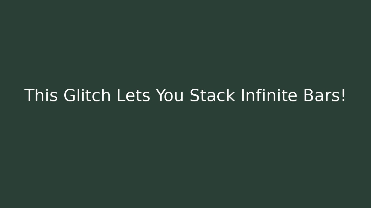 This Glitch Lets You Stack Infinite Bars! - Vintage E-Juice
