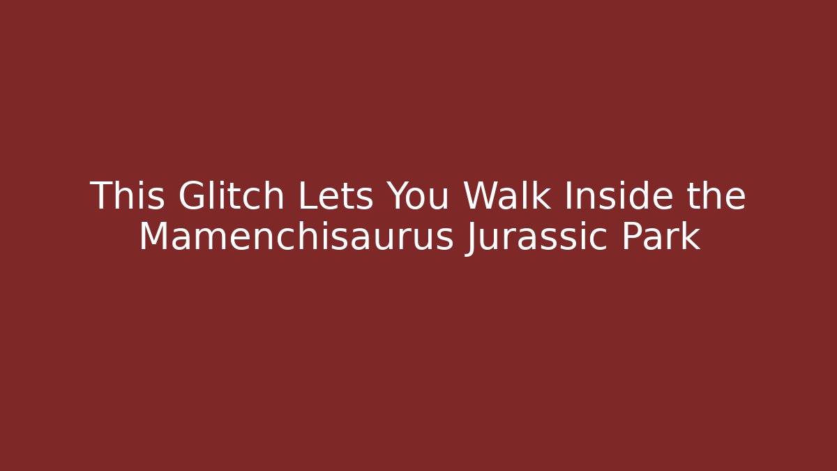 This Glitch Lets You Walk Inside the Mamenchisaurus Jurassic Park