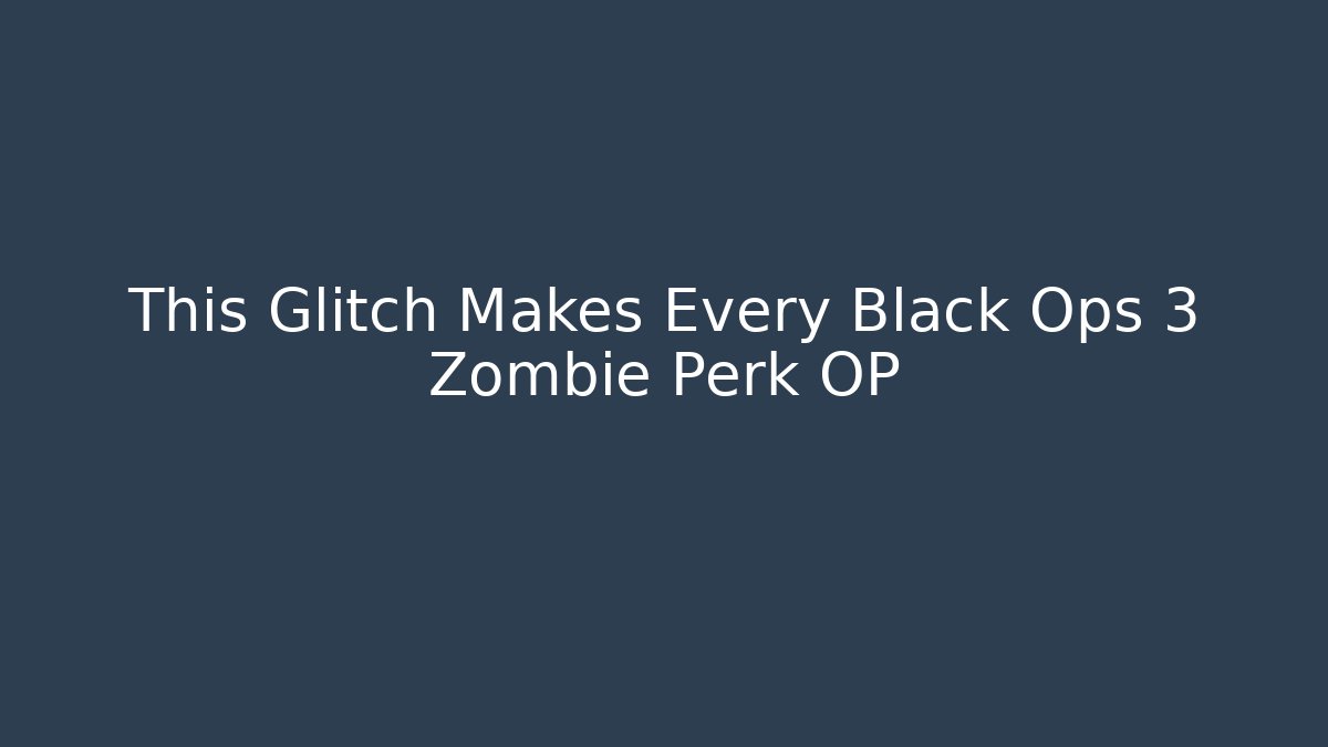This Glitch Makes Every Black Ops 3 Zombie Perk OP