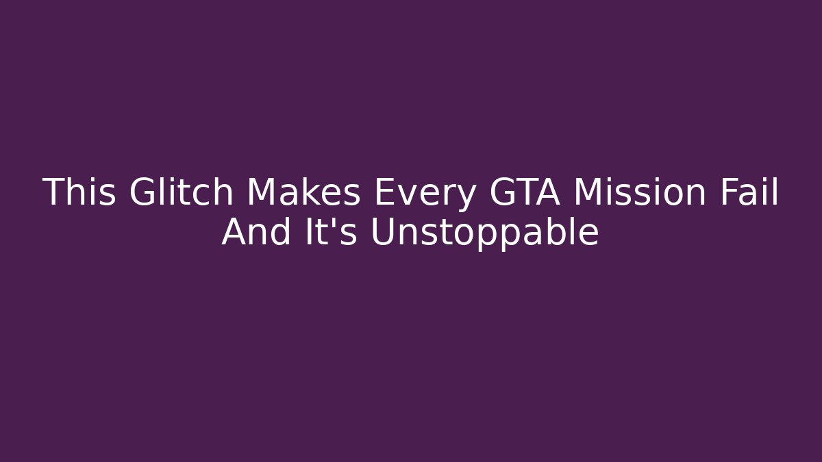 This Glitch Makes Every GTA Mission Fail And It's Unstoppable