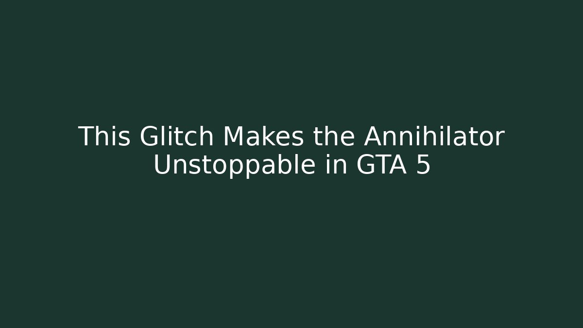 This Glitch Makes the Annihilator Unstoppable in GTA 5