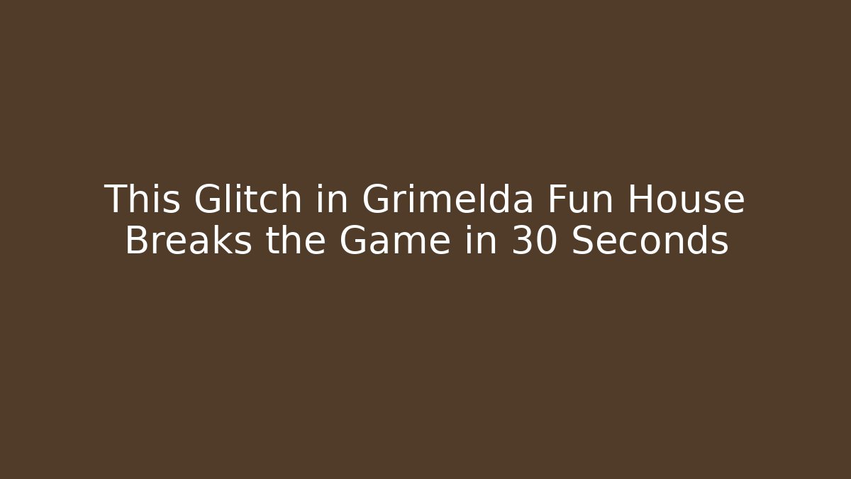 This Glitch in Grimelda Fun House Breaks the Game in 30 Seconds - Vintage E-Juice