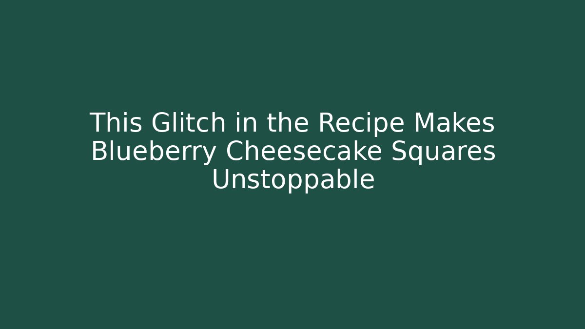 This Glitch in the Recipe Makes Blueberry Cheesecake Squares Unstoppable