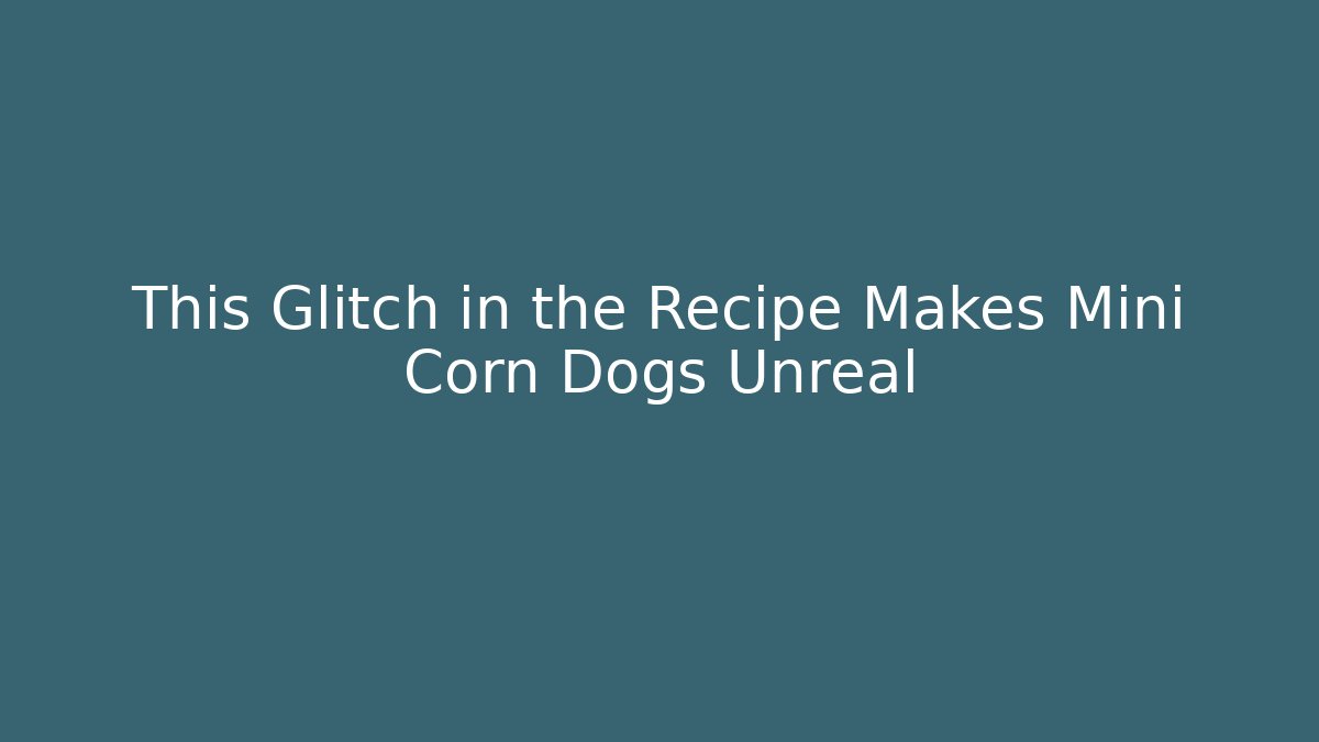 This Glitch in the Recipe Makes Mini Corn Dogs Unreal