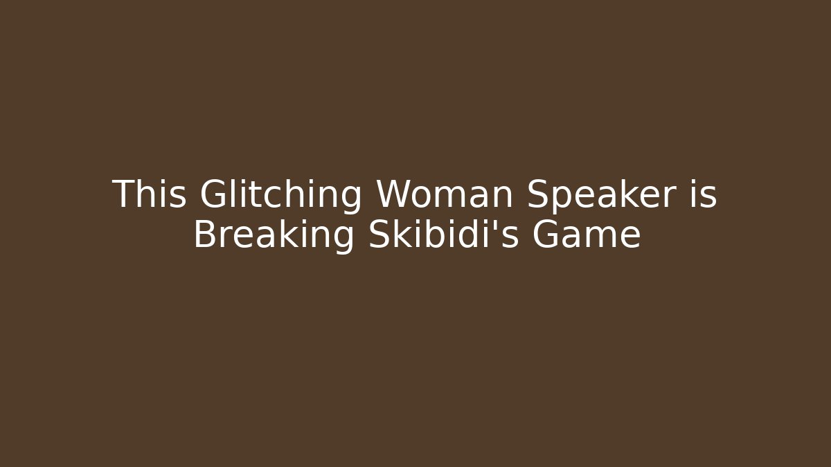 This Glitching Woman Speaker is Breaking Skibidi’s Game