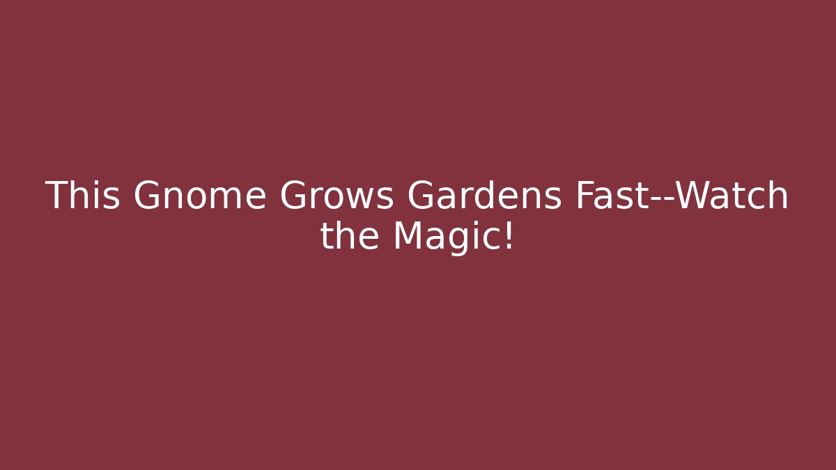 This Gnome Grows Gardens Fast—Watch the Magic!