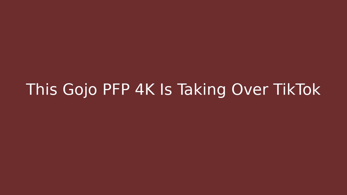 This Gojo PFP 4K Is Taking Over TikTok