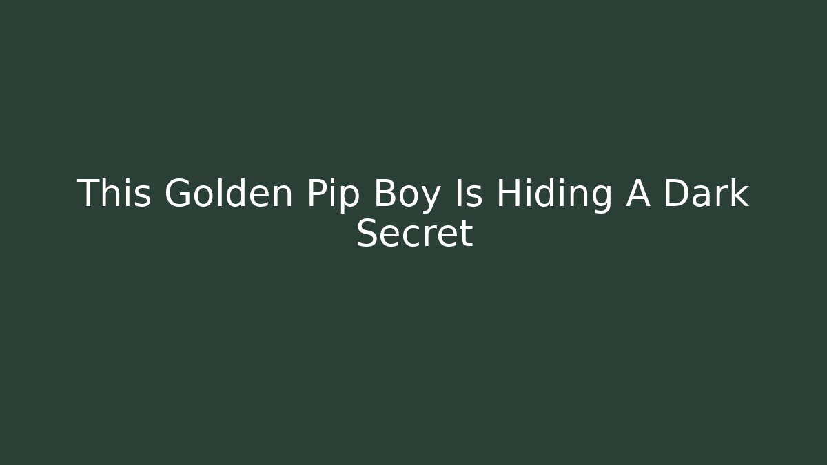 This Golden Pip Boy Is Hiding A Dark Secret
