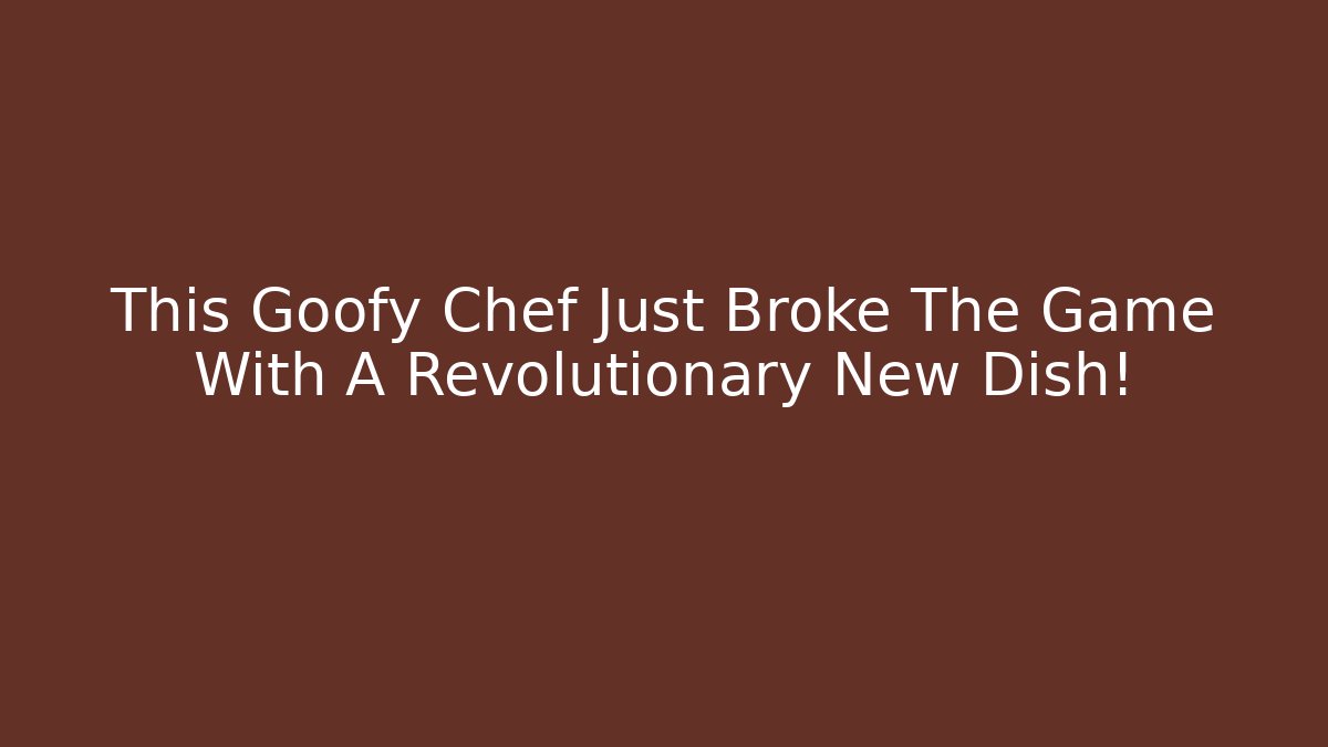 This Goofy Chef Just Broke The Game With A Revolutionary New Dish!