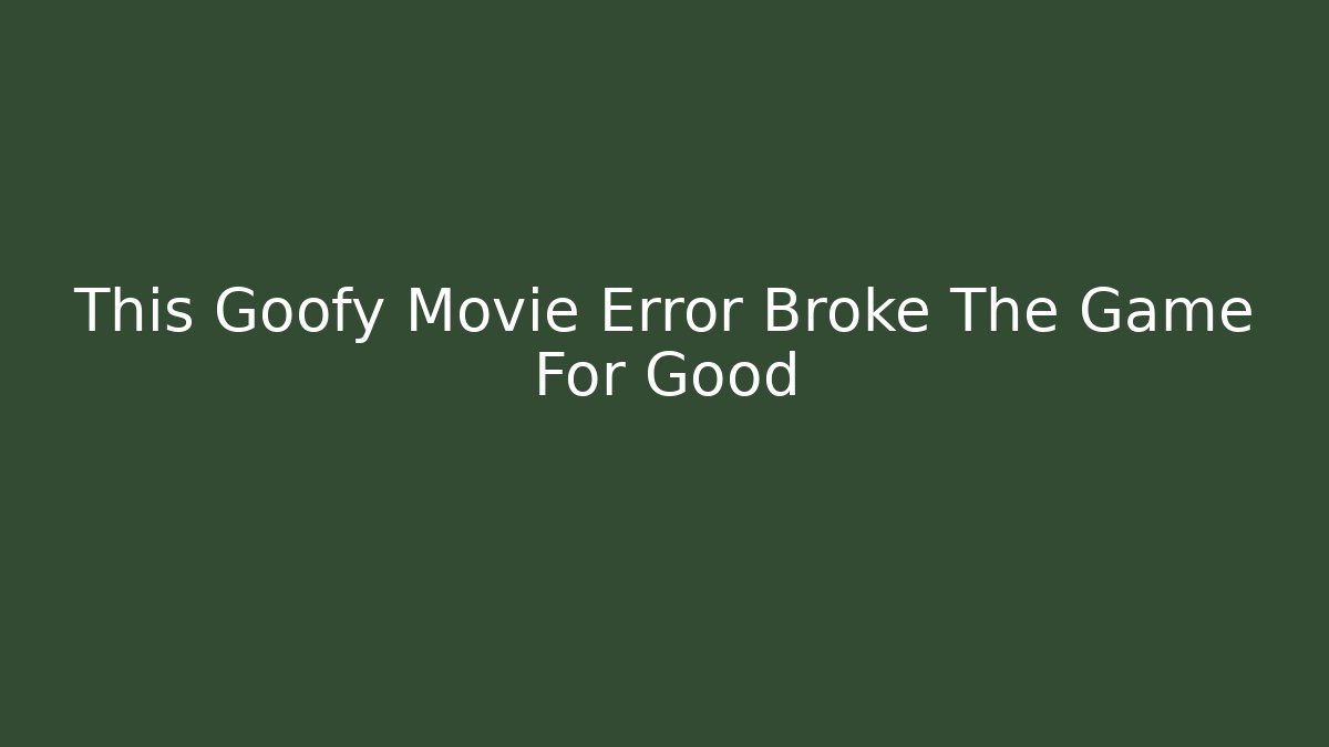 This Goofy Movie Error Broke The Game For Good