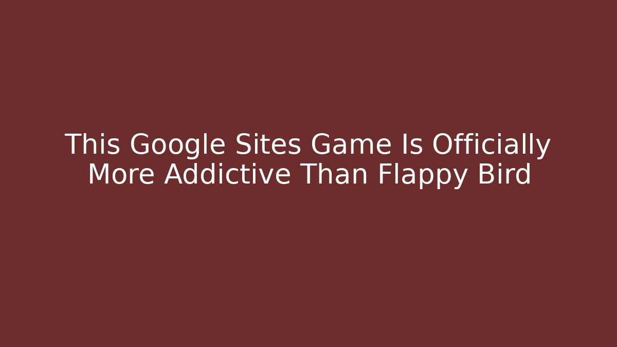 This Google Sites Game Is Officially More Addictive Than Flappy Bird