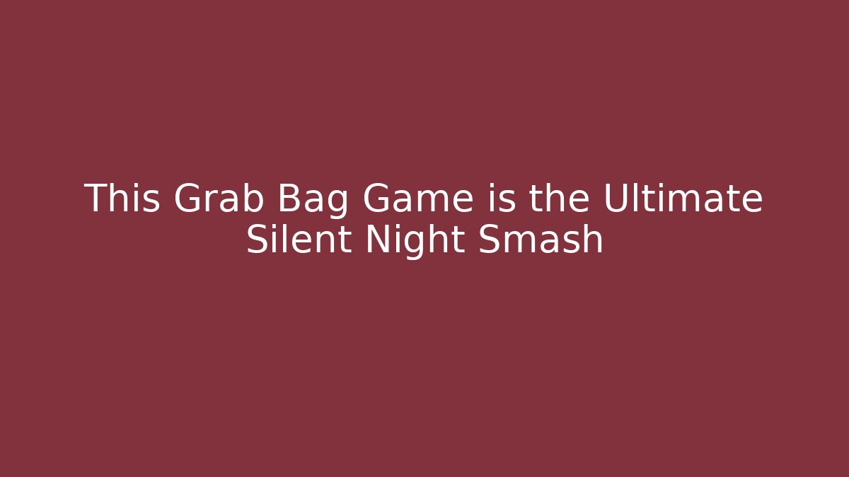 This Grab Bag Game is the Ultimate Silent Night Smash