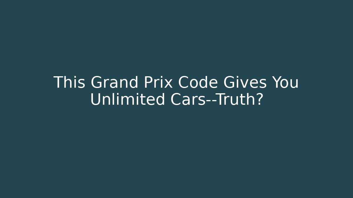 This Grand Prix Code Gives You Unlimited Cars—Truth?
