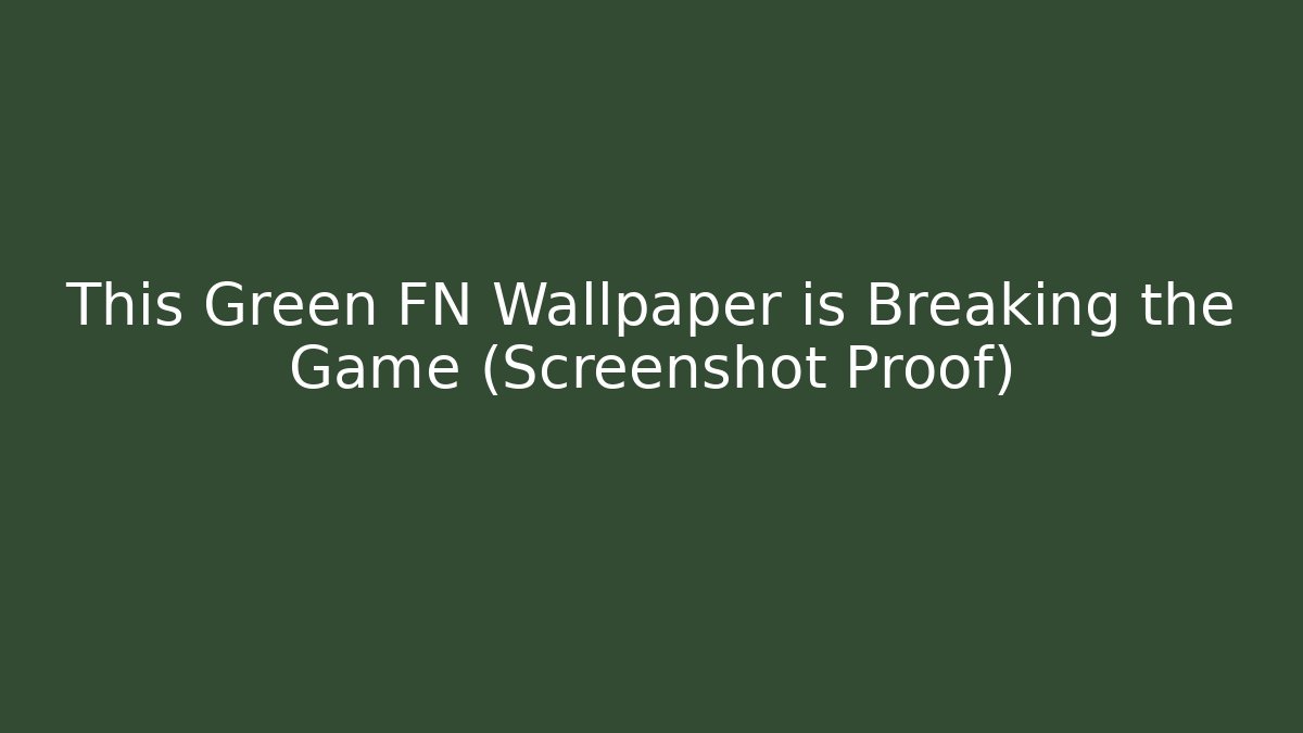 This Green FN Wallpaper is Breaking the Game (Screenshot Proof)