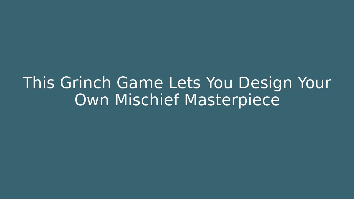 This Grinch Game Lets You Design Your Own Mischief Masterpiece - Vintage E-Juice