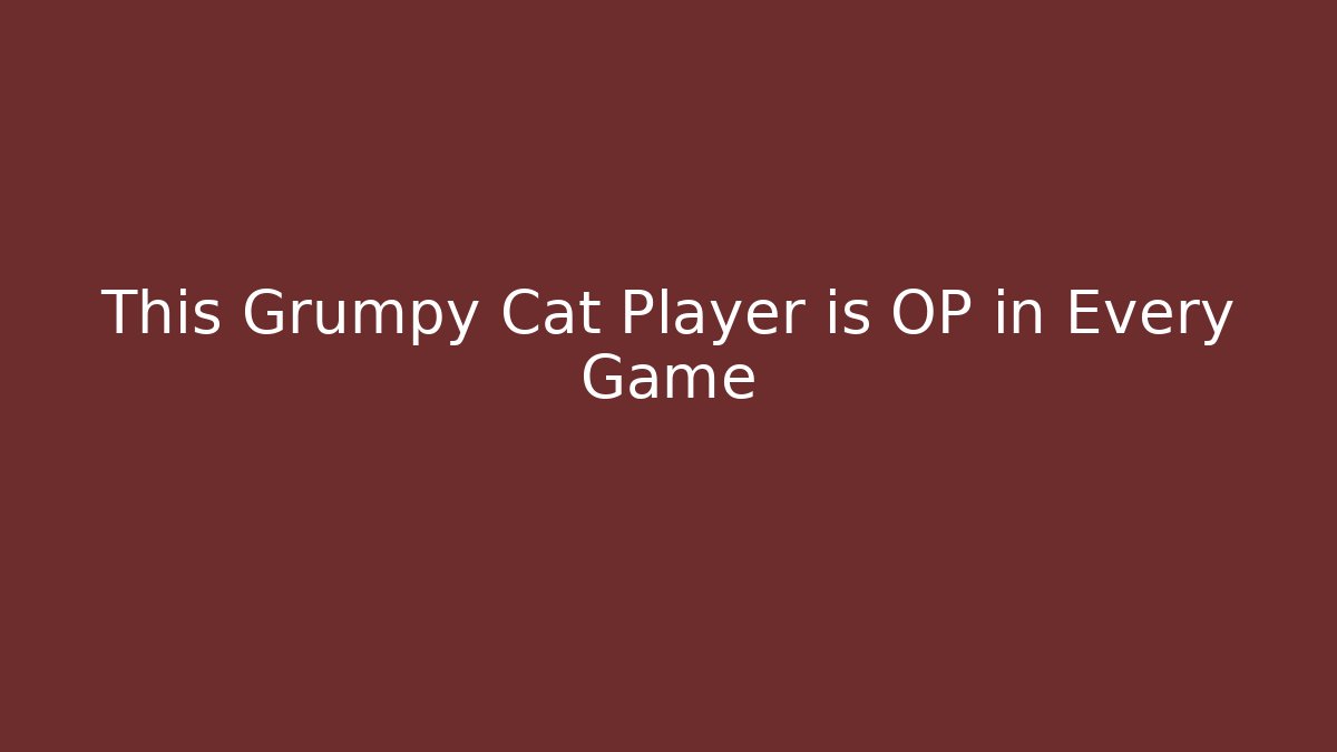 This Grumpy Cat Player is OP in Every Game - Vintage E-Juice