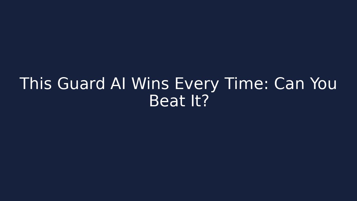 This Guard AI Wins Every Time: Can You Beat It?