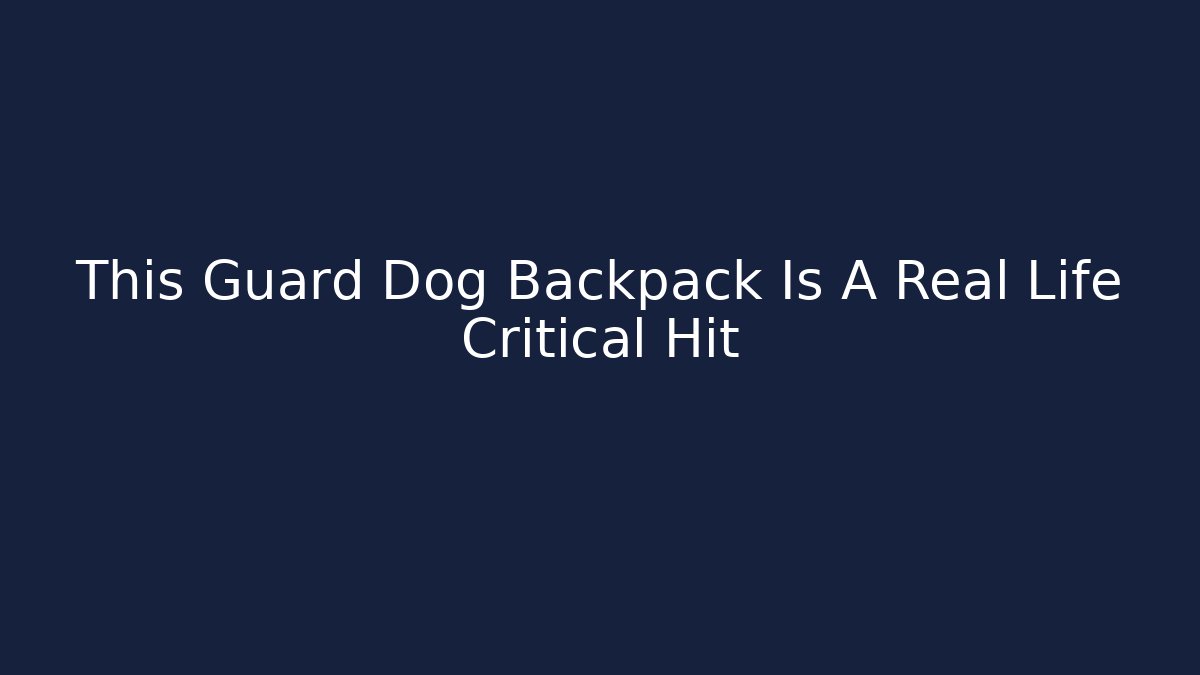 This Guard Dog Backpack Is A Real Life Critical Hit