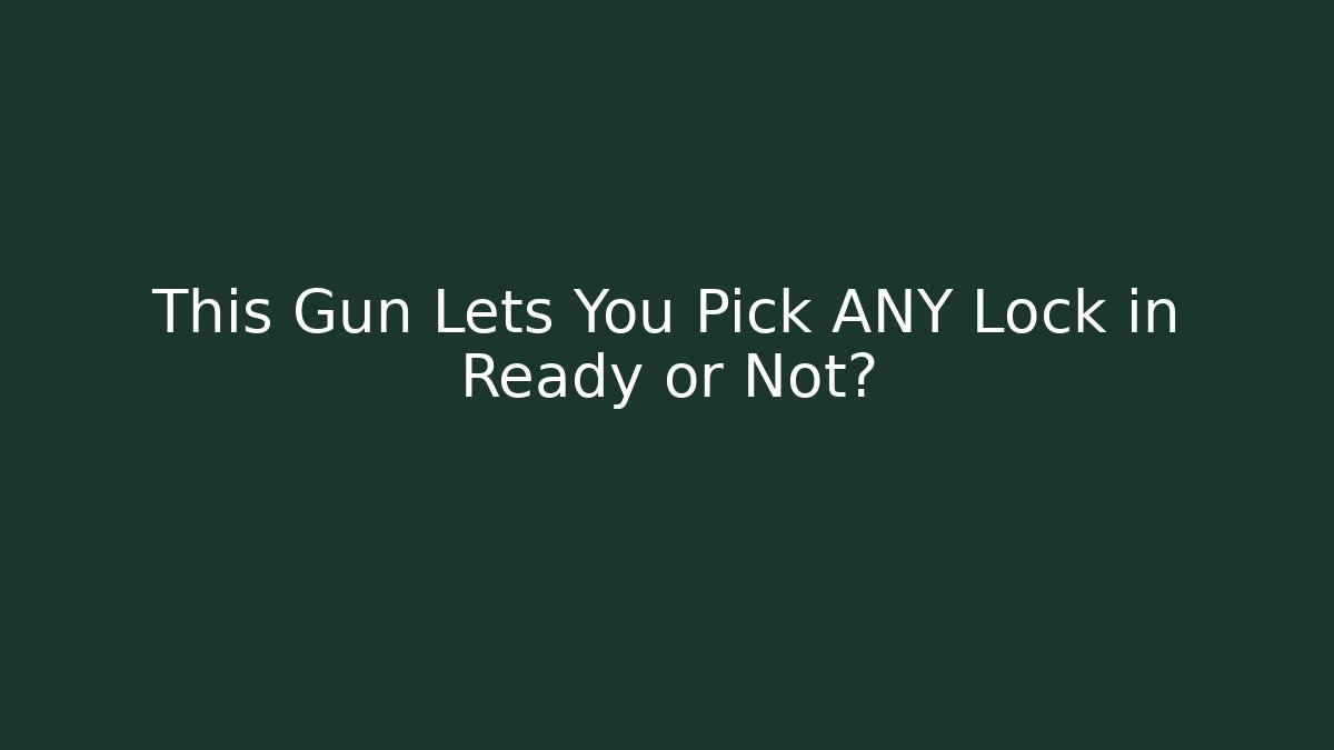 This Gun Lets You Pick ANY Lock in Ready or Not?