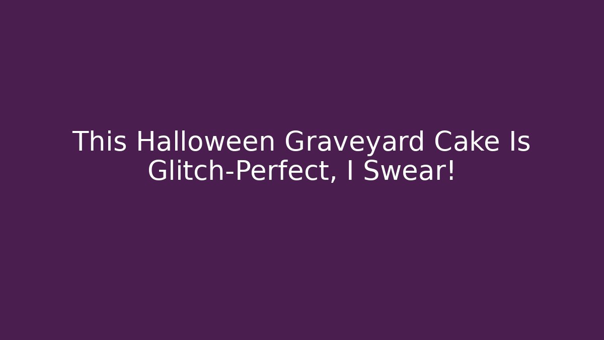 This Halloween Graveyard Cake Is Glitch-Perfect, I Swear!
