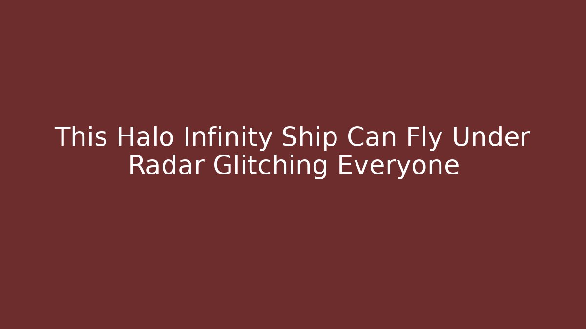 This Halo Infinity Ship Can Fly Under Radar Glitching Everyone - Vintage E-Juice