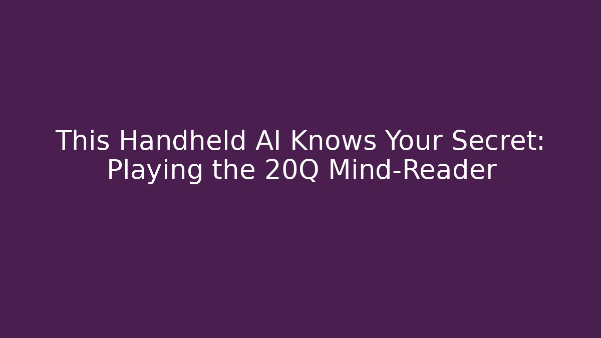 This Handheld AI Knows Your Secret: Playing the 20Q Mind-Reader