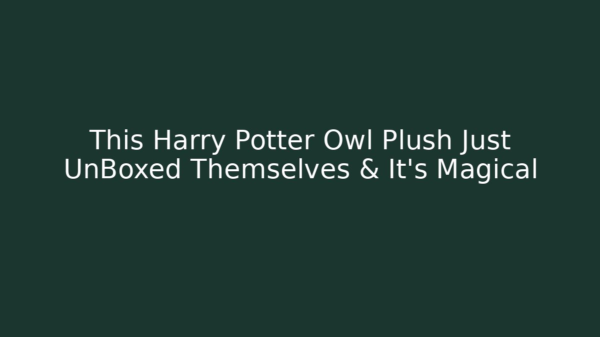 This Harry Potter Owl Plush Just UnBoxed Themselves & It's Magical